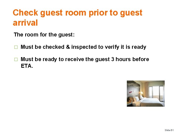 Check guest room prior to guest arrival The room for the guest: � Must