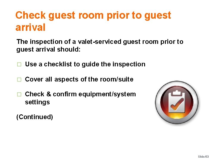 Check guest room prior to guest arrival The inspection of a valet-serviced guest room