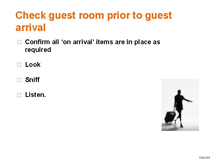 Check guest room prior to guest arrival � Confirm all ‘on arrival’ items are