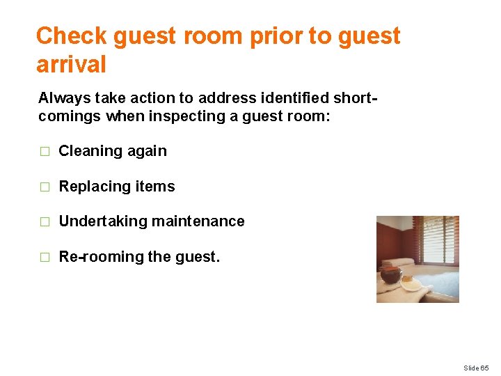 Check guest room prior to guest arrival Always take action to address identified shortcomings