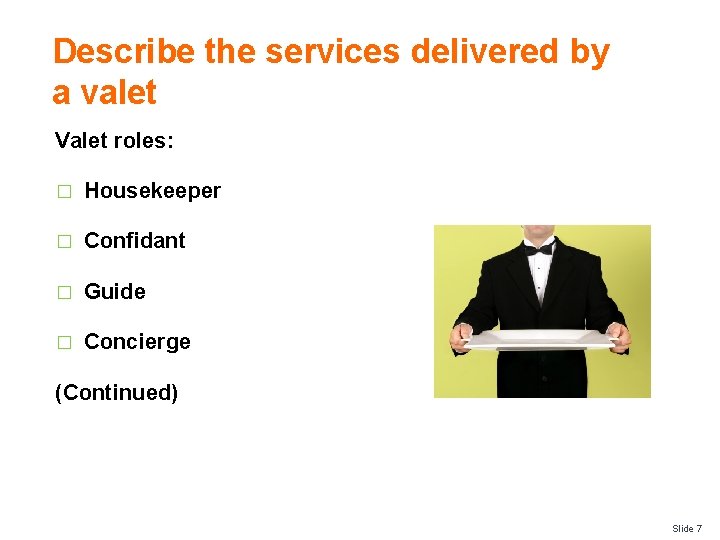 Describe the services delivered by a valet Valet roles: � Housekeeper � Confidant �