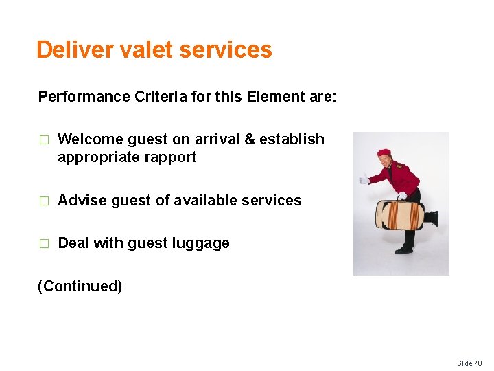 Deliver valet services Performance Criteria for this Element are: � Welcome guest on arrival