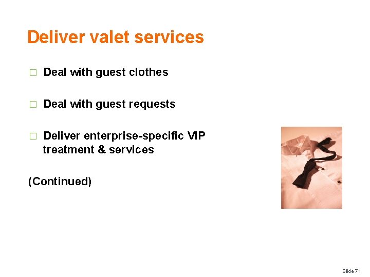 Deliver valet services � Deal with guest clothes � Deal with guest requests �