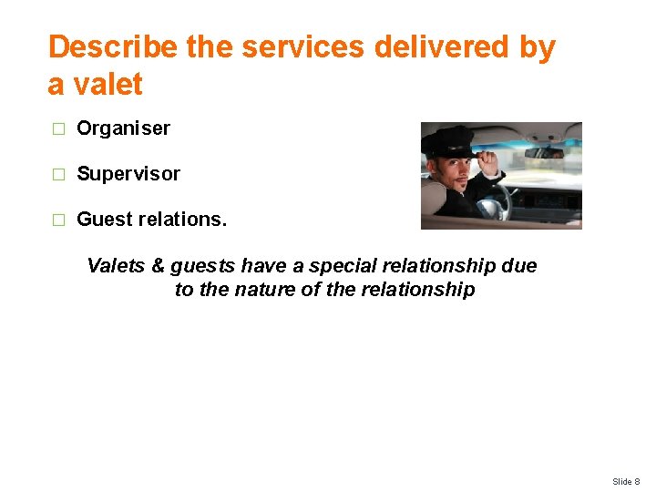 Describe the services delivered by a valet � Organiser � Supervisor � Guest relations.