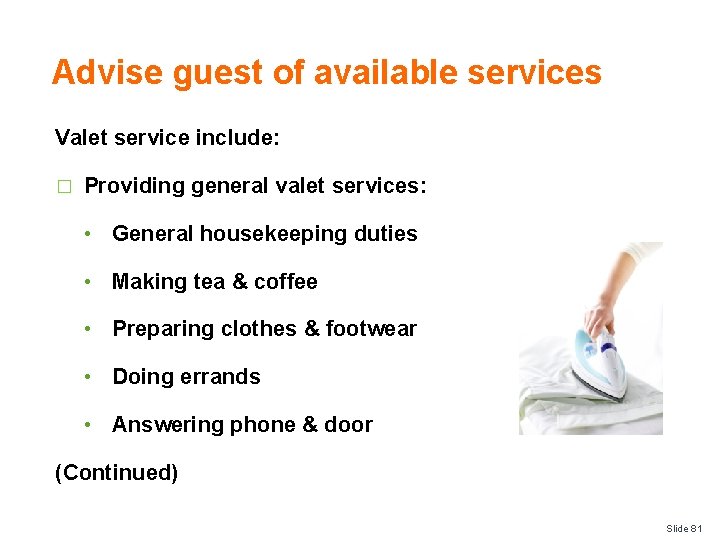 Advise guest of available services Valet service include: � Providing general valet services: •