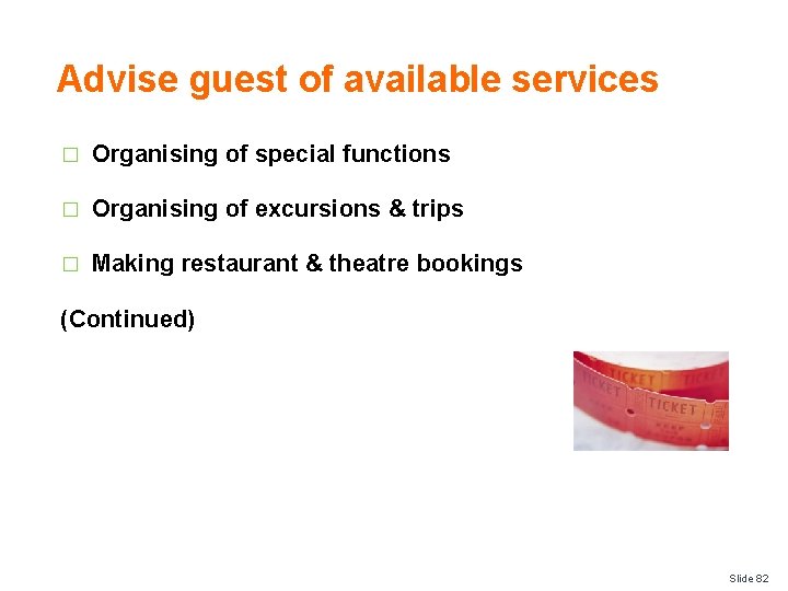 Advise guest of available services � Organising of special functions � Organising of excursions