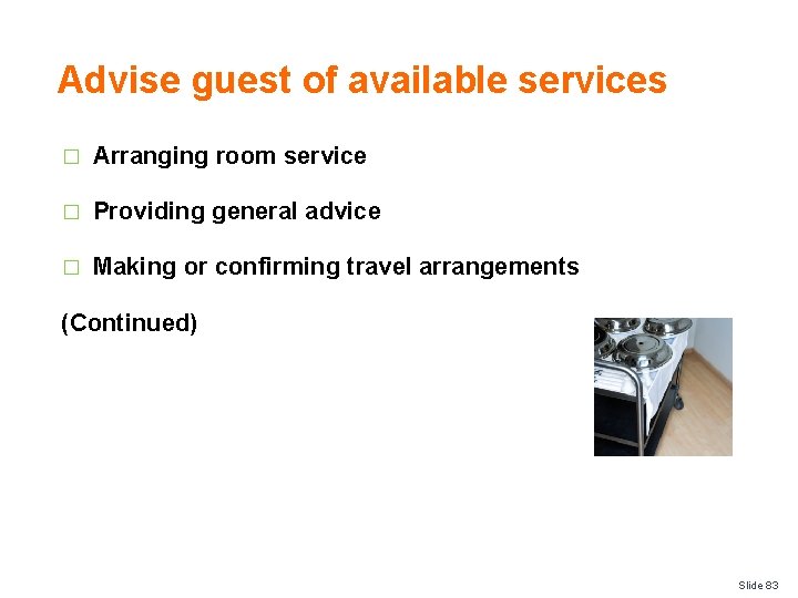 Advise guest of available services � Arranging room service � Providing general advice �