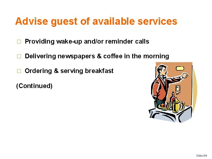 Advise guest of available services � Providing wake-up and/or reminder calls � Delivering newspapers