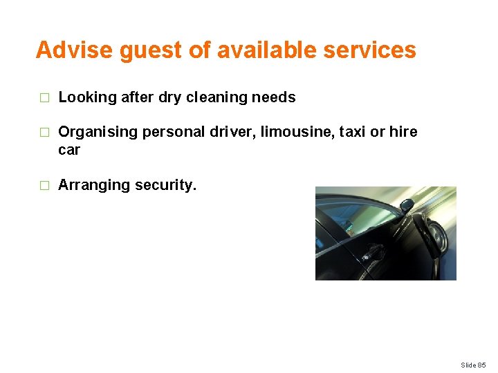 Advise guest of available services � Looking after dry cleaning needs � Organising personal
