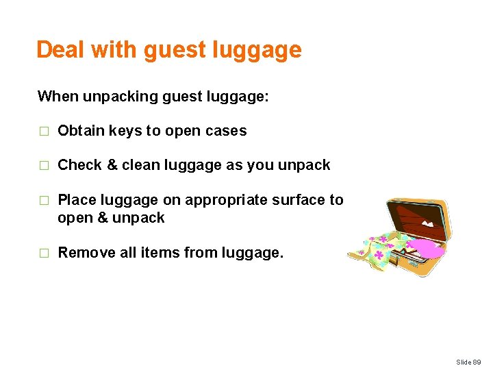 Deal with guest luggage When unpacking guest luggage: � Obtain keys to open cases