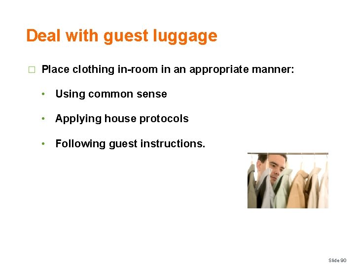 Deal with guest luggage � Place clothing in-room in an appropriate manner: • Using