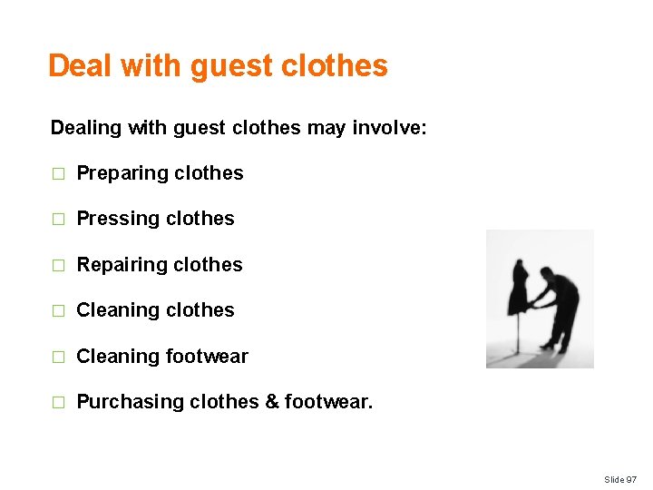 Deal with guest clothes Dealing with guest clothes may involve: � Preparing clothes �