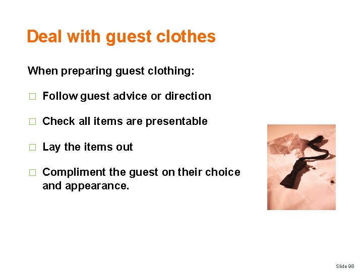 Deal with guest clothes When preparing guest clothing: � Follow guest advice or direction