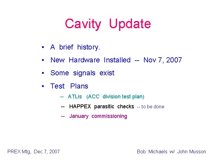 Cavity Update • A brief history. • New Hardware Installed -- Nov 7, 2007