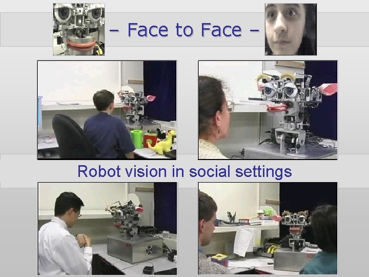 – Face to Face – Robot vision in social settings lbr-vision Paul Fitzpatrick 