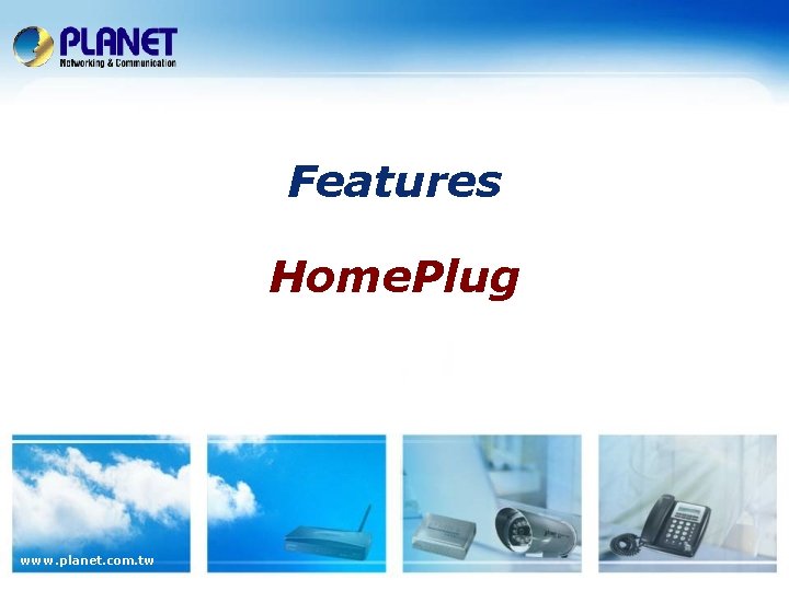 Features Home. Plug www. planet. com. tw 