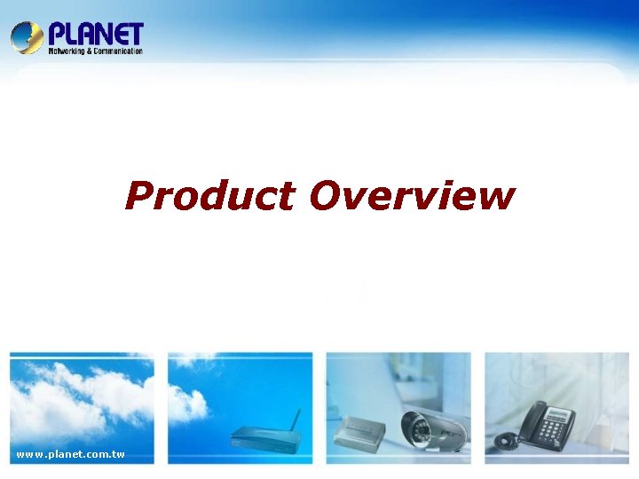 Product Overview www. planet. com. tw 