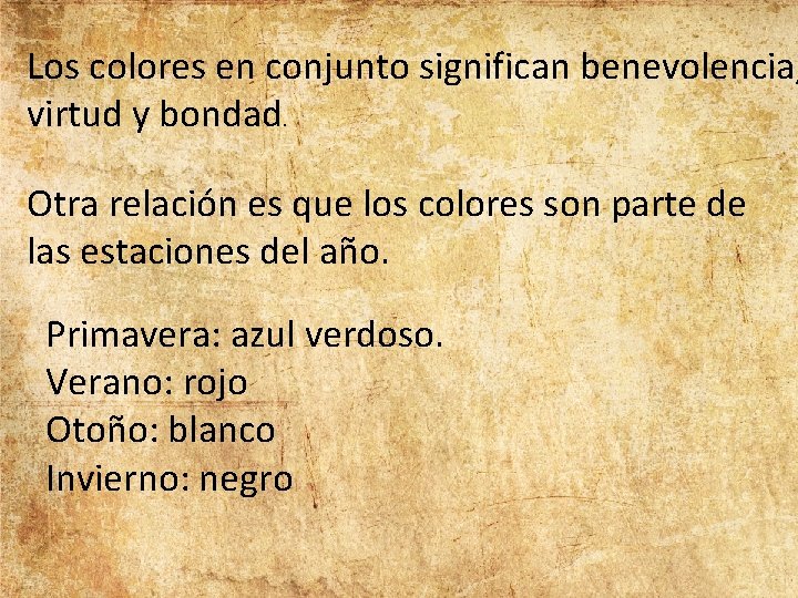 Los colores en conjunto significan benevolencia, virtud y bondad. Otra relación es que los