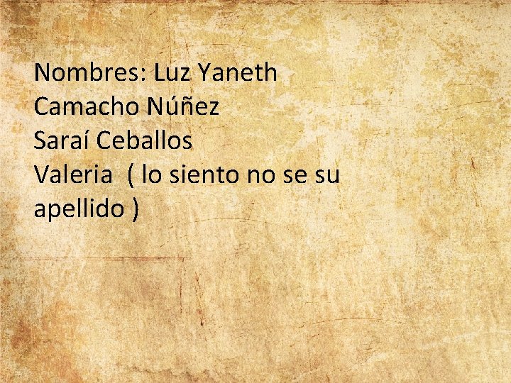 Nombres: Luz Yaneth Camacho Núñez Saraí Ceballos Valeria ( lo siento no se su