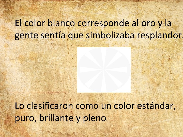 El color blanco corresponde al oro y la gente sentía que simbolizaba resplandor. Lo