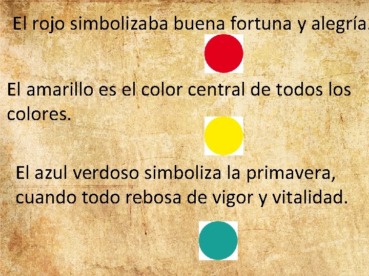 El rojo simbolizaba buena fortuna y alegría. El amarillo es el color central de