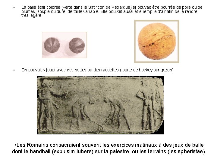 • La balle était colorée (verte dans le Satiricon de Pétrarque) et pouvait • La balle était colorée (verte dans le Satiricon de Pétrarque) et pouvait