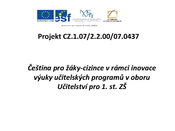 Projekt CZ. 1. 07/2. 2. 00/07. 0437 Čeština pro žáky-cizince v rámci inovace výuky