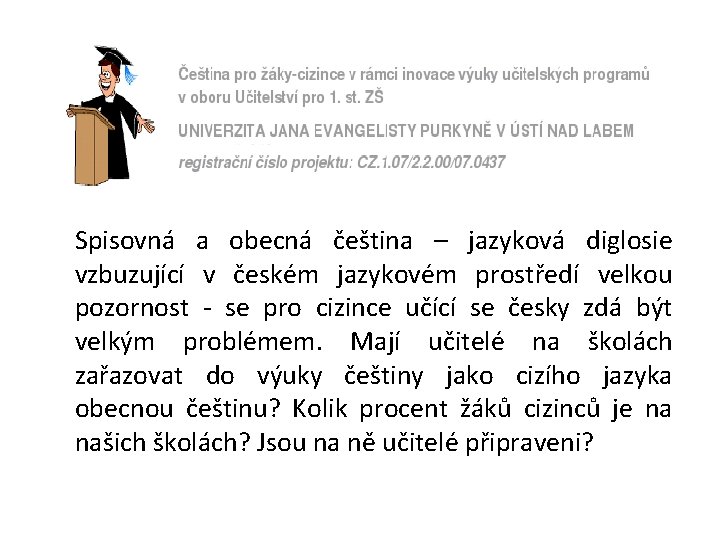 Spisovná a obecná čeština – jazyková diglosie vzbuzující v českém jazykovém prostředí velkou pozornost