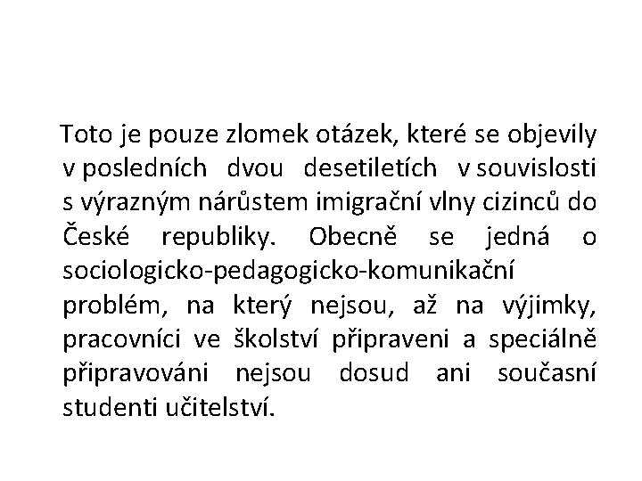  Toto je pouze zlomek otázek, které se objevily v posledních dvou desetiletích v