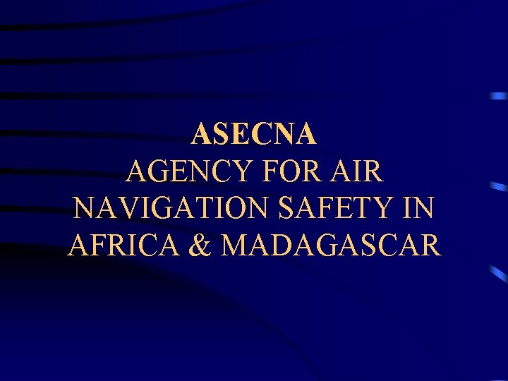 ASECNA AGENCY FOR AIR NAVIGATION SAFETY IN AFRICA & MADAGASCAR 