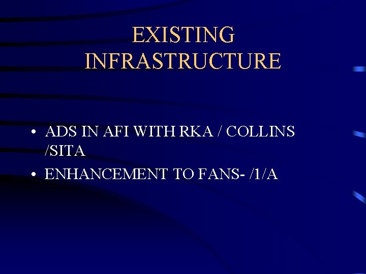 EXISTING INFRASTRUCTURE • ADS IN AFI WITH RKA / COLLINS /SITA • ENHANCEMENT TO