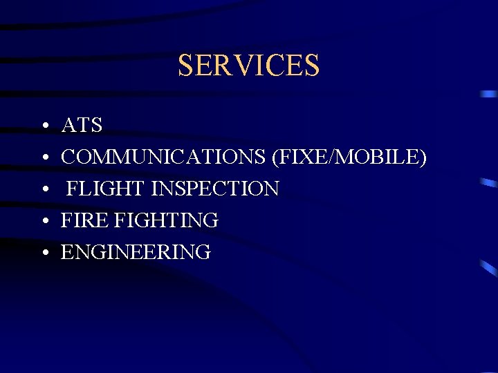 SERVICES • • • ATS COMMUNICATIONS (FIXE/MOBILE) FLIGHT INSPECTION FIRE FIGHTING ENGINEERING 
