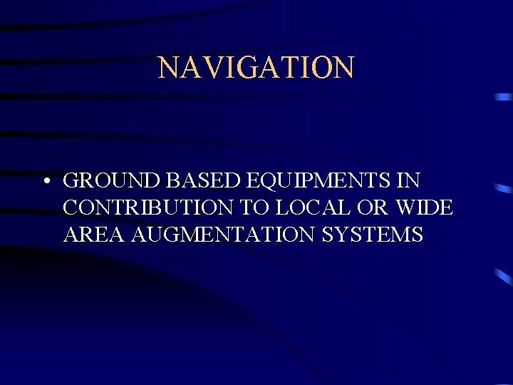 NAVIGATION • GROUND BASED EQUIPMENTS IN CONTRIBUTION TO LOCAL OR WIDE AREA AUGMENTATION SYSTEMS