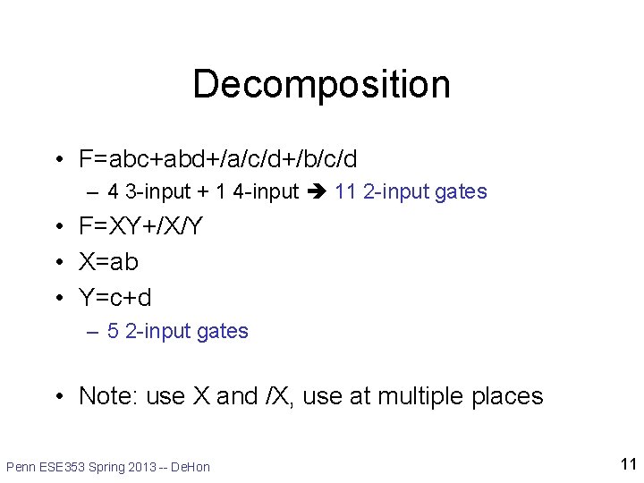 Decomposition • F=abc+abd+/a/c/d+/b/c/d – 4 3 -input + 1 4 -input 11 2 -input