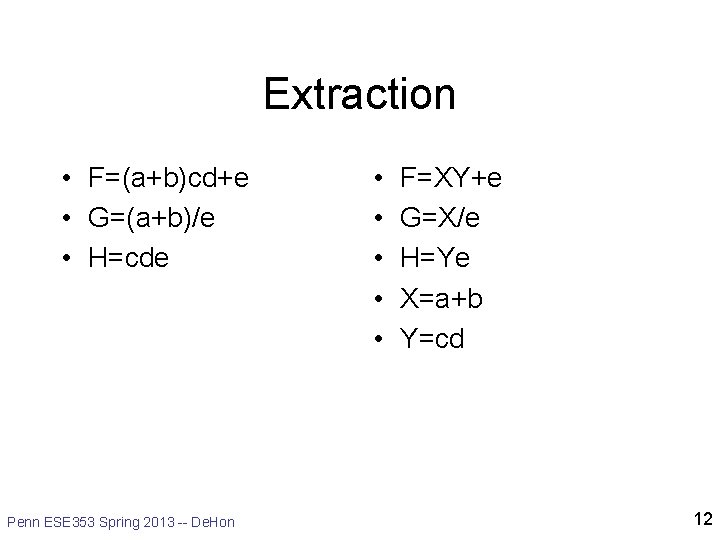 Extraction • F=(a+b)cd+e • G=(a+b)/e • H=cde Penn ESE 353 Spring 2013 -- De.