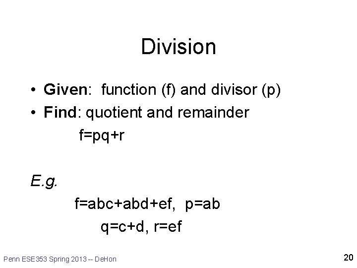 Division • Given: function (f) and divisor (p) • Find: quotient and remainder f=pq+r