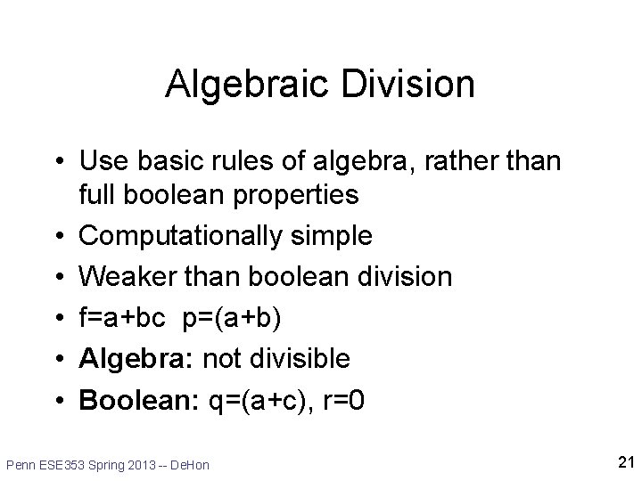 Algebraic Division • Use basic rules of algebra, rather than full boolean properties •