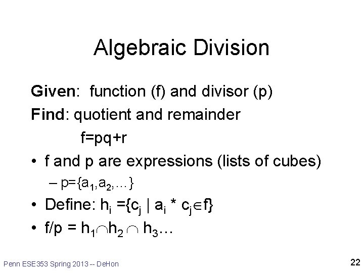 Algebraic Division Given: function (f) and divisor (p) Find: quotient and remainder f=pq+r •