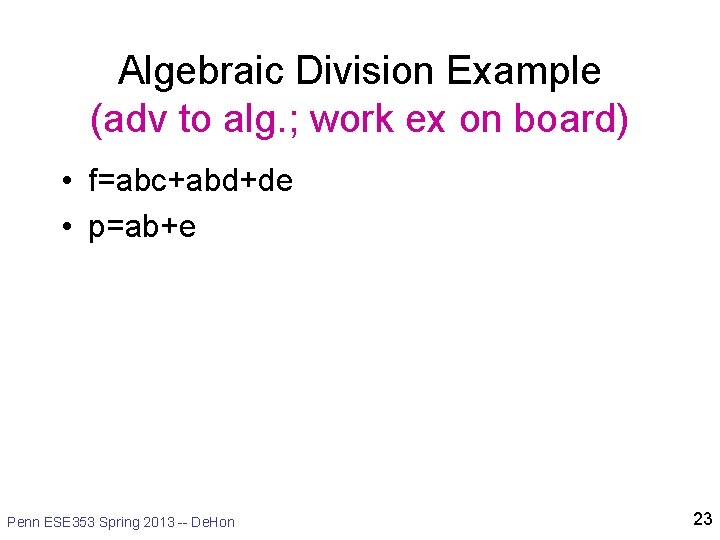 Algebraic Division Example (adv to alg. ; work ex on board) • f=abc+abd+de •