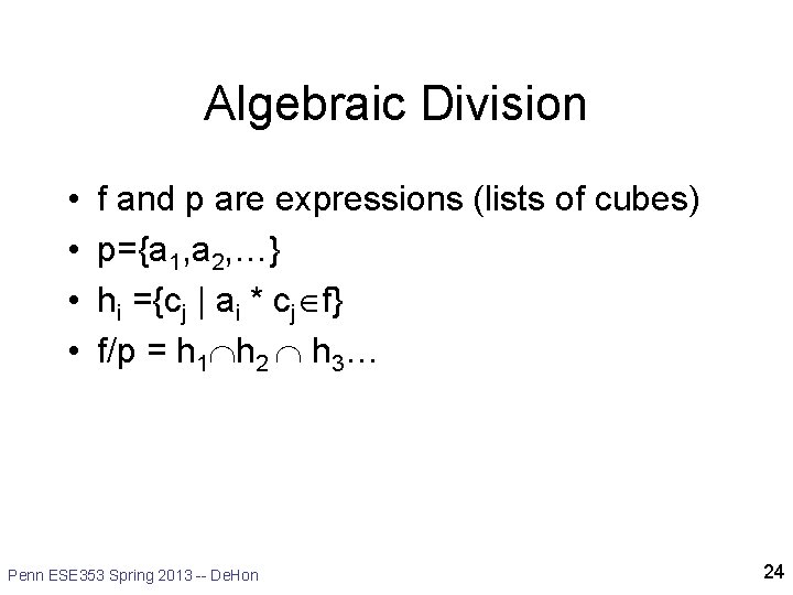 Algebraic Division • • f and p are expressions (lists of cubes) p={a 1,