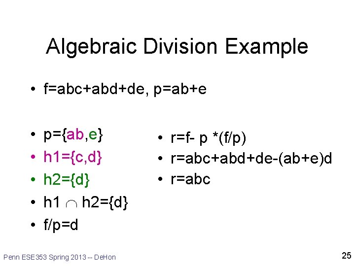 Algebraic Division Example • f=abc+abd+de, p=ab+e • • • p={ab, e} h 1={c, d}