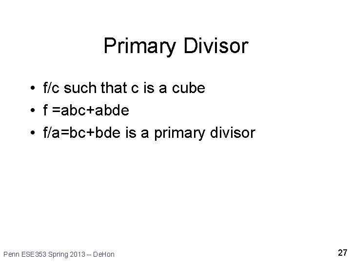 Primary Divisor • f/c such that c is a cube • f =abc+abde •