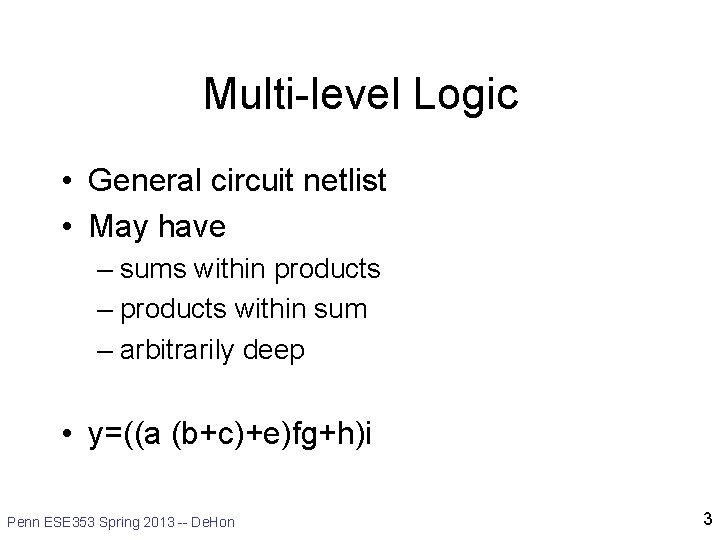 Multi-level Logic • General circuit netlist • May have – sums within products –