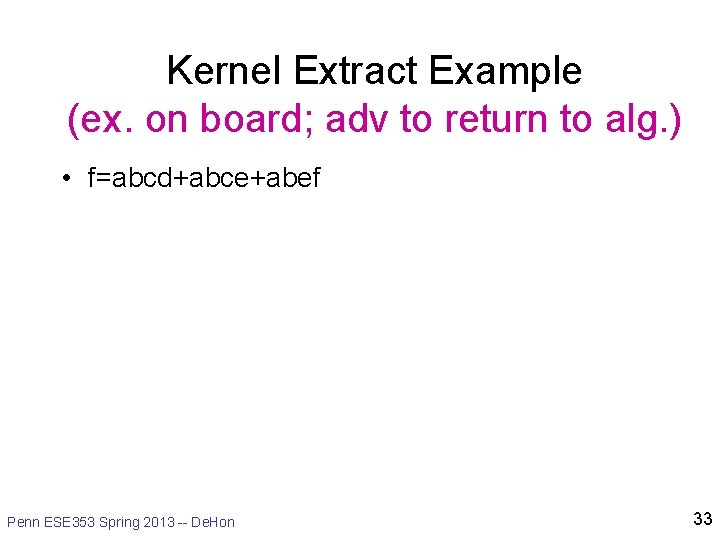 Kernel Extract Example (ex. on board; adv to return to alg. ) • f=abcd+abce+abef