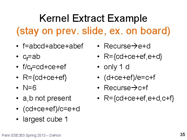 Kernel Extract Example (stay on prev. slide, ex. on board) • • f=abcd+abce+abef cf=ab