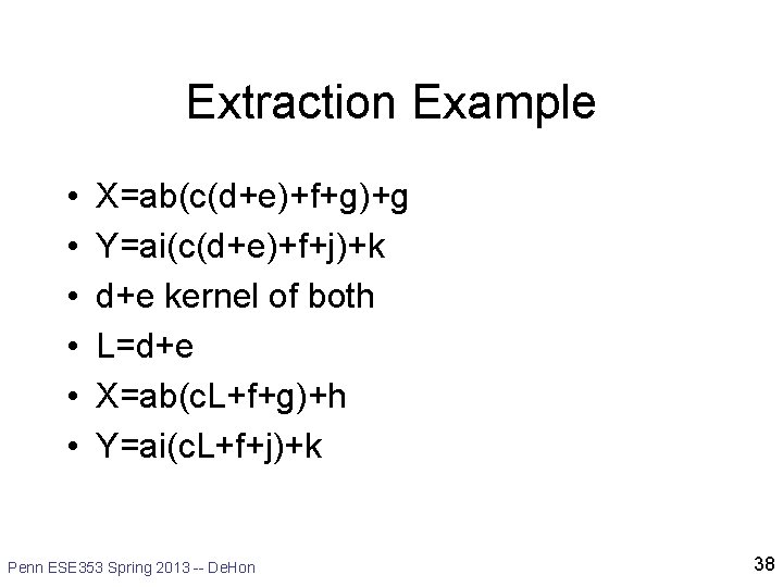 Extraction Example • • • X=ab(c(d+e)+f+g)+g Y=ai(c(d+e)+f+j)+k d+e kernel of both L=d+e X=ab(c. L+f+g)+h