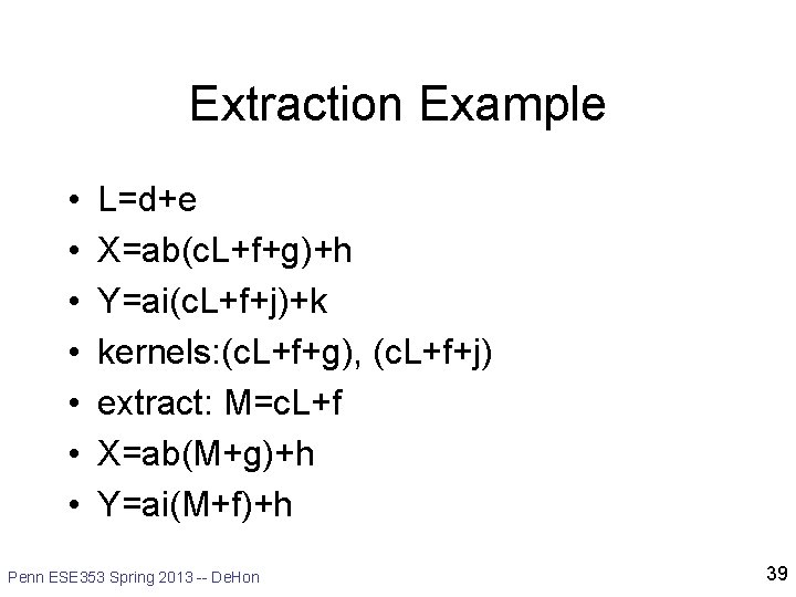 Extraction Example • • L=d+e X=ab(c. L+f+g)+h Y=ai(c. L+f+j)+k kernels: (c. L+f+g), (c. L+f+j)