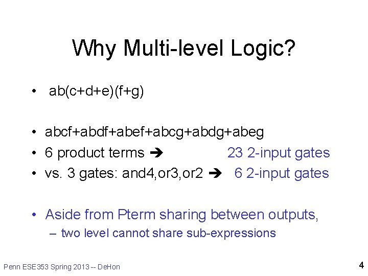 Why Multi-level Logic? • ab(c+d+e)(f+g) • abcf+abdf+abef+abcg+abdg+abeg • 6 product terms 23 2 -input