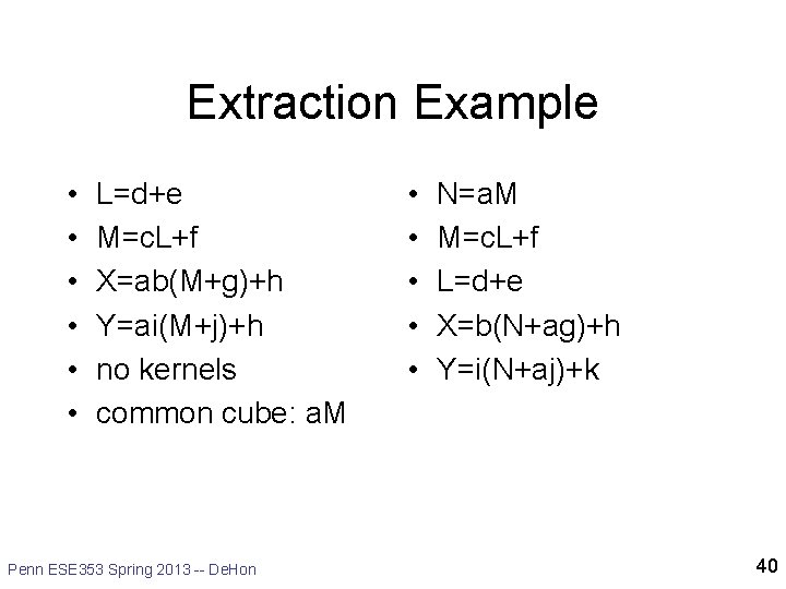 Extraction Example • • • L=d+e M=c. L+f X=ab(M+g)+h Y=ai(M+j)+h no kernels common cube:
