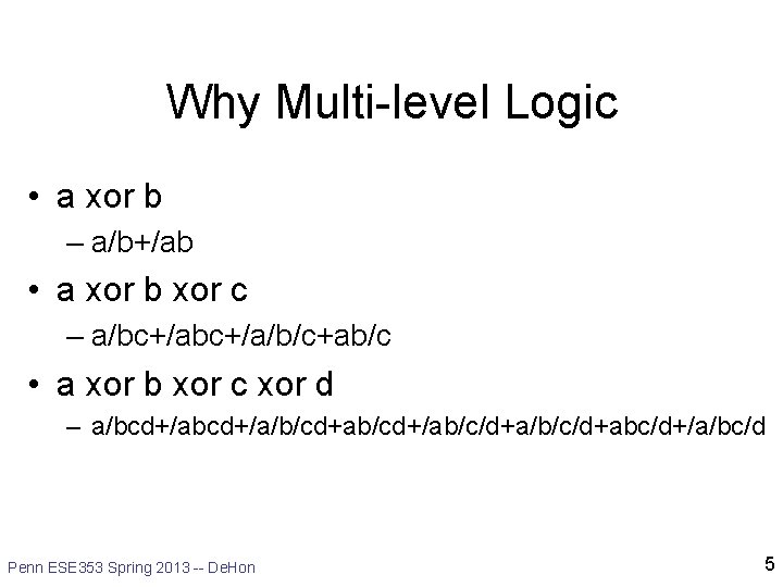 Why Multi-level Logic • a xor b – a/b+/ab • a xor b xor